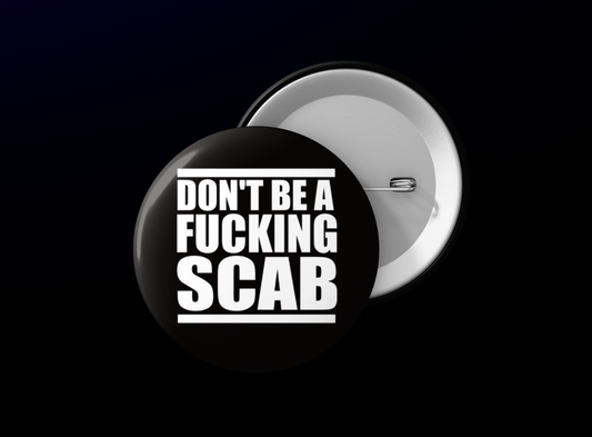Don't Be a Fucking Scab