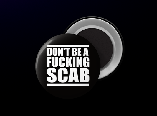 Don't Be a Fucking Scab